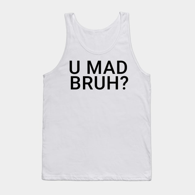 You Mad Bro, U Mad Bruh Funny Meme Design Tank Top by alltheprints